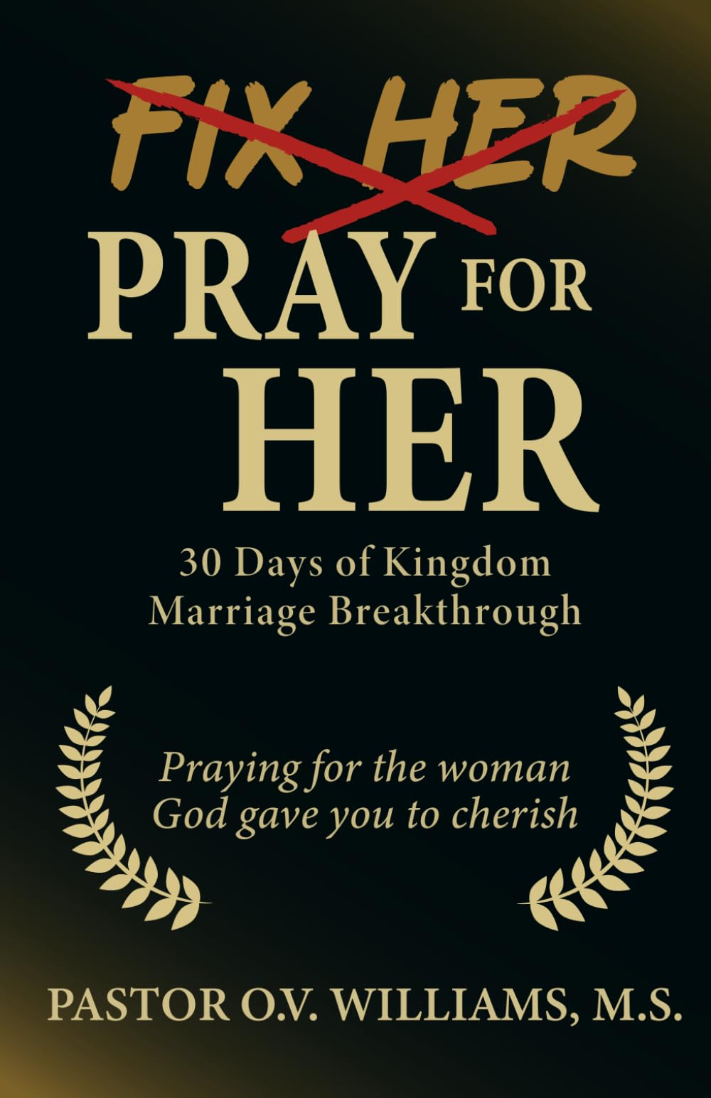 Pray For Her: Praying For The Woman God Gave You To Cherish