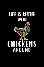 LIFE IS BETTER WITH CHICKENS AROUND: A Journal, Notepad, or Diary to write down your thoughts. - 120 Page - 6x9 - College Ruled Journal - Writing Book, Personal Writing Space, Doodle, Note, Sketchpad