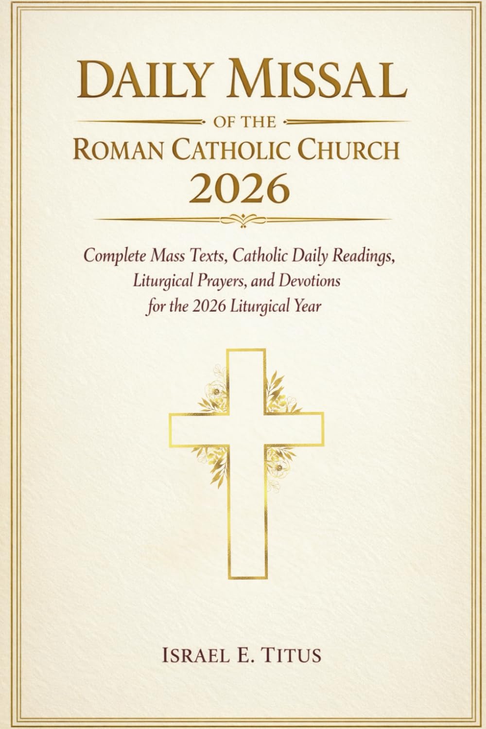 Daily Missal of the Roman Catholic Church 2026: Complete Mass Texts, Catholic Daily Readings, Liturgical Prayers, and Devotions for the 2026 Liturgical Year