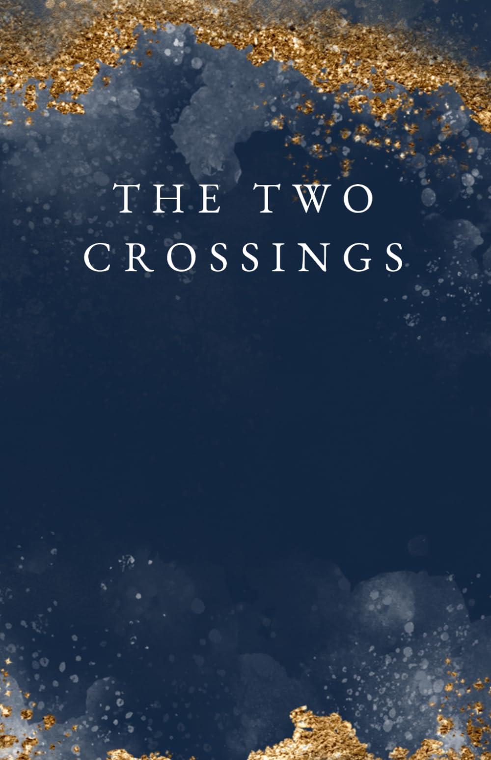 The Two Crossings: A Journey Through Scripture from Eden's Breaking to Christ's Undoing of All That Was Lost