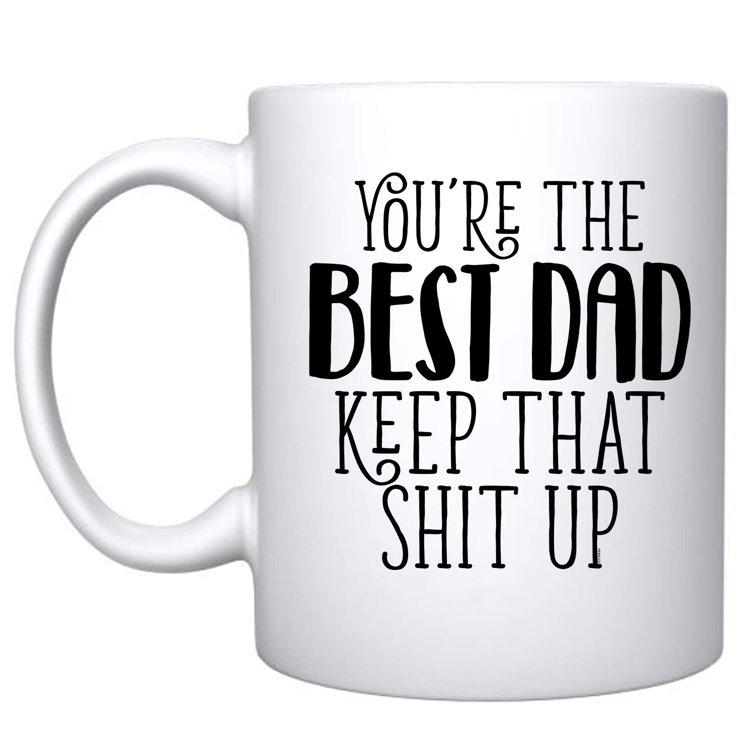 Veracco You Are The Best Dad Keep That Shit Up Ceramic Coffee Mug Funny Fathers Day Birthday Gifts