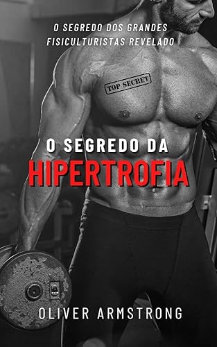 O Segredo da Hipertrofia: Revelado o segredo dos grandes fisiculturistas