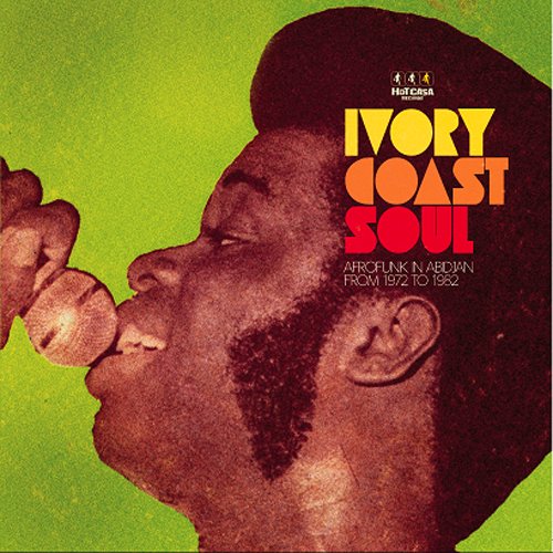 Ivory Coast Soul : Afrofunk In Abidjan From 1972 To 1982