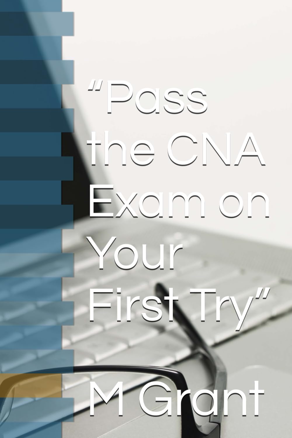 “Pass the CNA Exam on Your First Try”