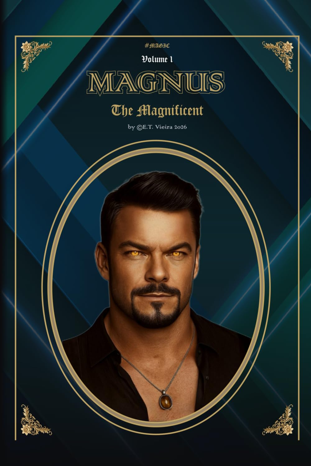Magnus - The Magnificent: by ©E.T. Vieira | A 2026 Novelette Supernatural Fantasy Magic Sci-Fi tale of the ultimate Mage, Cardinal Witches, ... lore | Magical Realism | Contemporary Fantasy