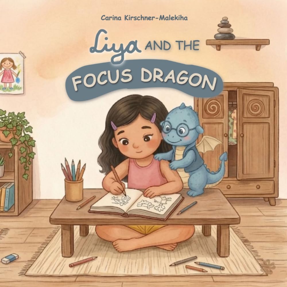 Liya and the Focus Dragon: A Heartwarming Children’s Book About Concentration, Mindfulness, Staying Focused and Staying Calm. Perfect for Kids Ages ... About Feelings and Values with Liya)