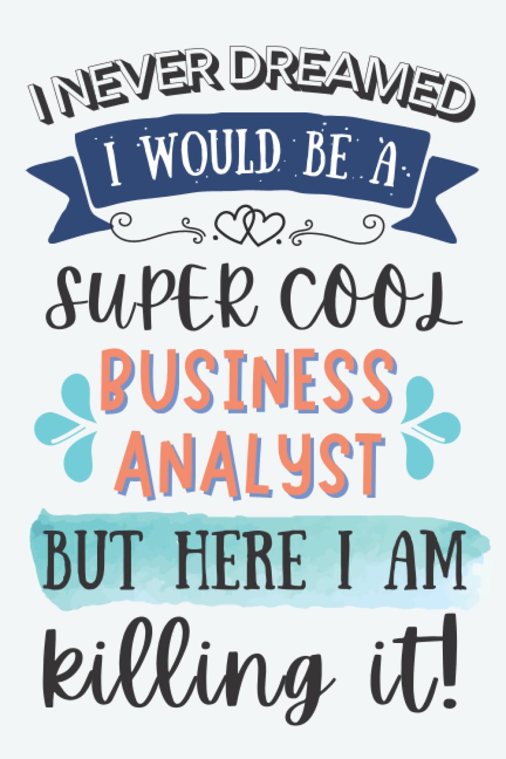 Business Analyst Gifts: Lined Blank Notebook Journal for Business Analyst, Funny Gift for Friends, Family, Coworkers