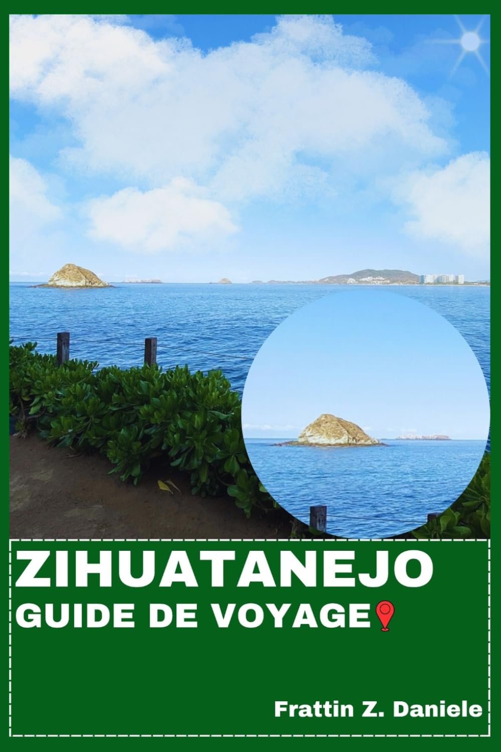 ZIHUATANEJO GUIDE DE VOYAGE: Votre guide de voyage indispensable pour Zihuatanejo : itinéraires, plages, culture, gastronomie, aventures et bons plans