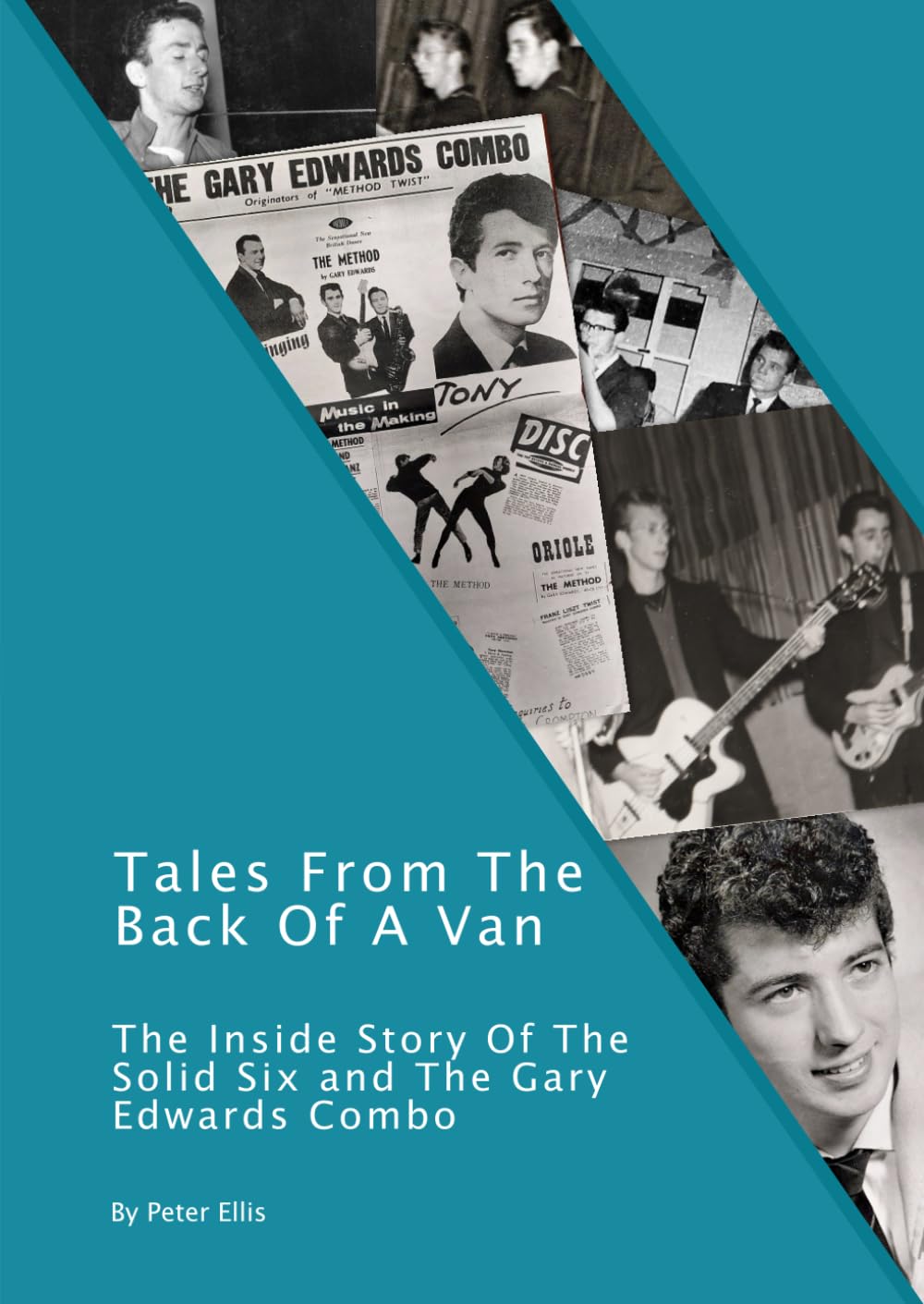 Tales From The Back Of A Van: The Inside Story Of The Solid Six and The Gary Edwards Combo (Welsh Rock & Pop of the 1960's & 1970's. A History.)