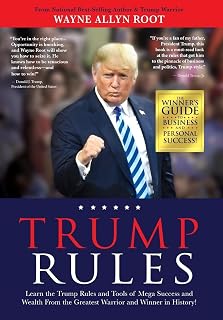 Trump Rules: Learn the Trump Rules and Tools of Mega Success and Wealth From the Greatest Warrior and Winner in History!