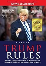 Trump Rules: Learn the Trump Rules and Tools of Mega Success and Wealth From the Greatest Warrior and Winner in History!