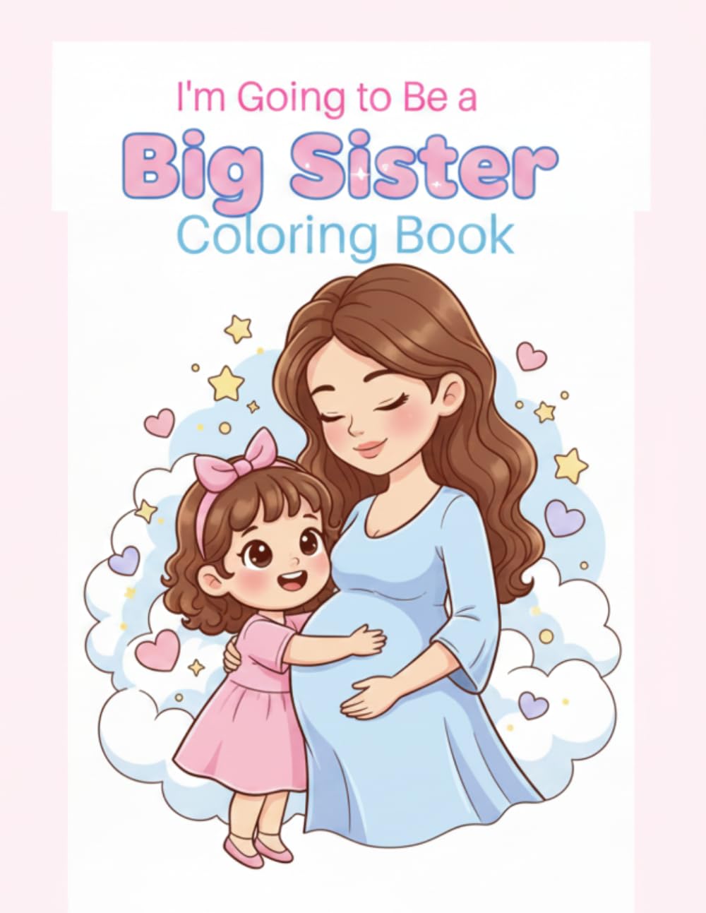 I’m Going to Be a Big Sister Coloring Book: A Cute and Exciting Gift for Girls Becoming a Big Sister – Fun and Easy Coloring Pages for Kids Ages 3–7