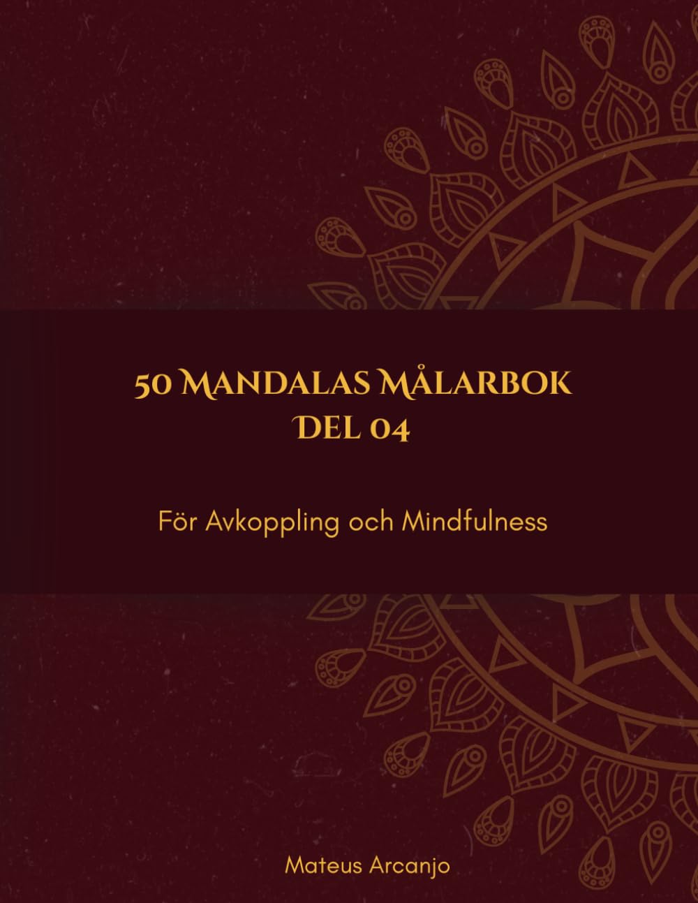 50 Mandalas Målarbok: För Avkoppling och Mindfulness - Del 4
