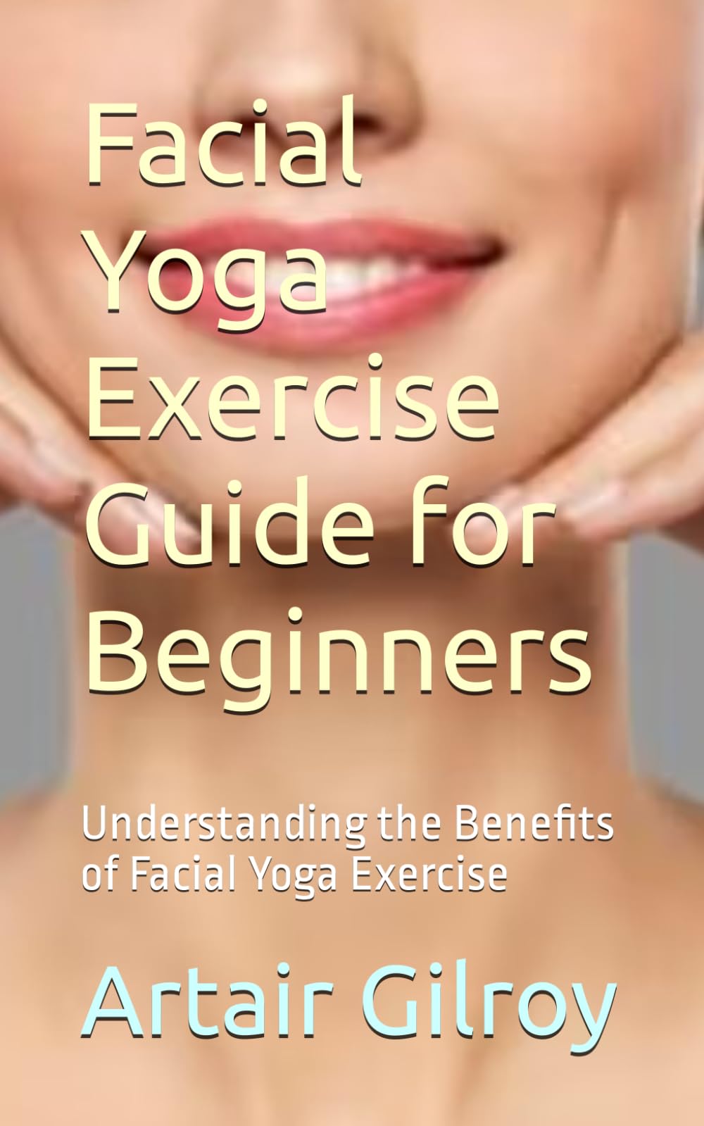 Facial Yoga Exercise Guide for Beginners: Understanding the Benefits of Facial Yoga Exercise