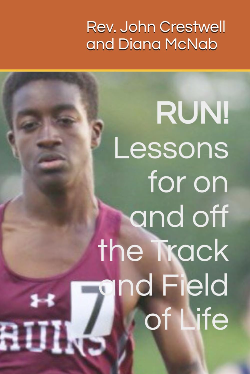 RUN! Lessons for on and off the Track and Field of Life