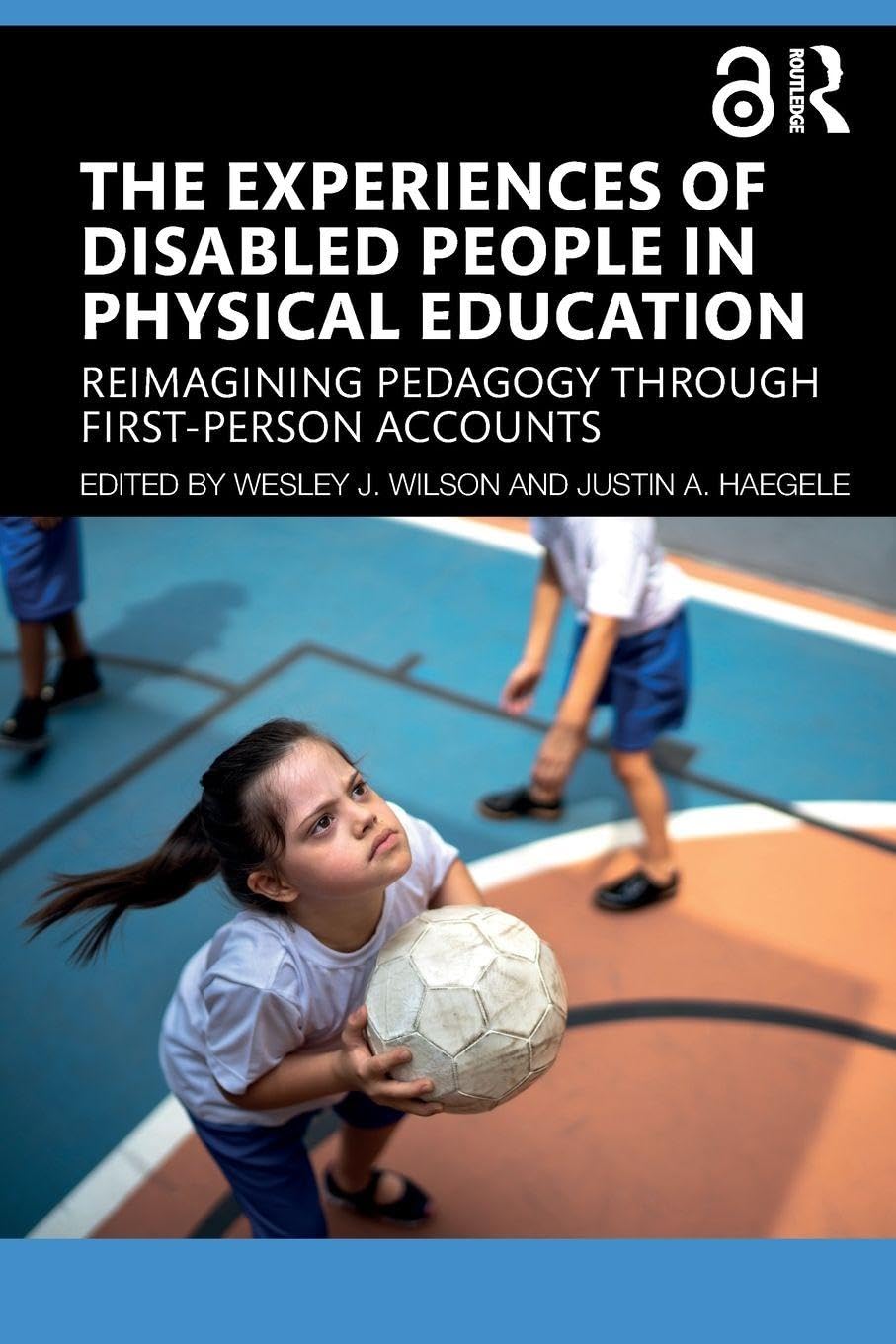 The Experiences of Disabled People in Physical Education: Reimagining Pedagogy through First-Person Accounts
