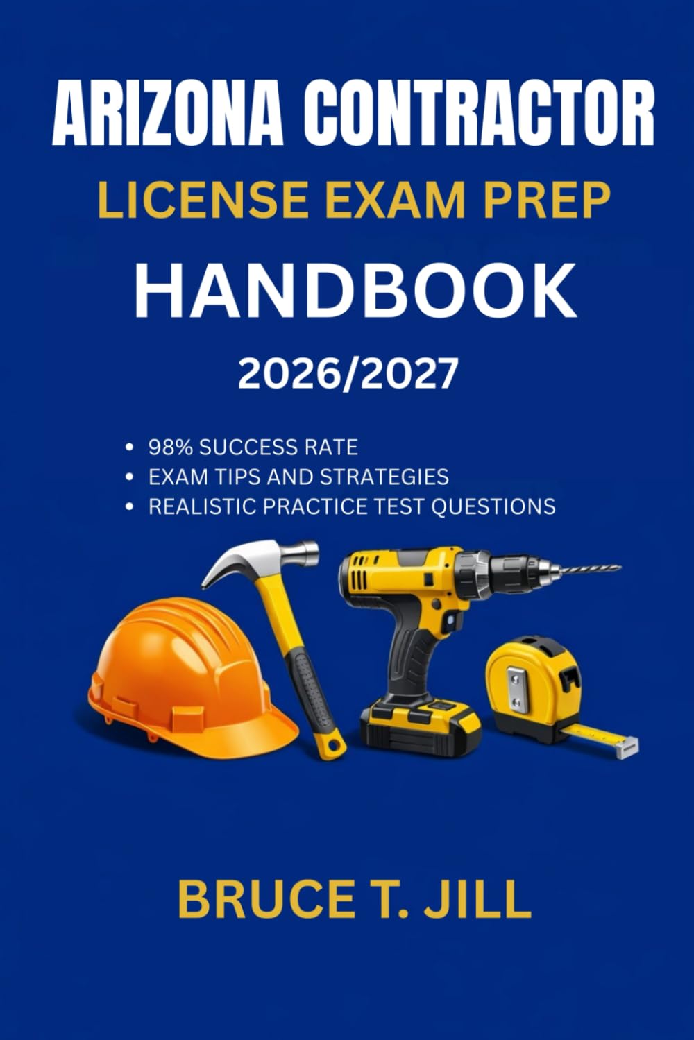 ARIZONA CONTRACTOR LICENSE EXAM PREP HANDBOOK: Proven study strategies to help you achieve first-time success