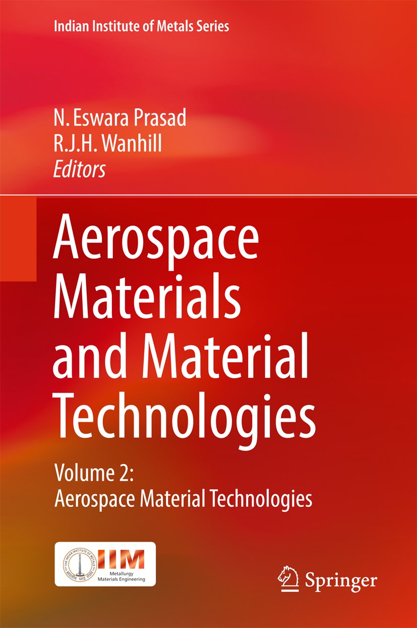 Aerospace Materials and Material Technologies: Volume 2: Aerospace Material Technologies (Indian Institute of Metals Series)
