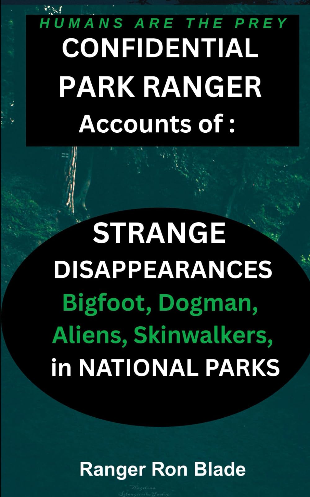 Humans are The Prey: Confidential Park Ranger Accounts of Strange Disappearances, Bigfoot, Dogman, Aliens, Skinwalkers, in the National Parks