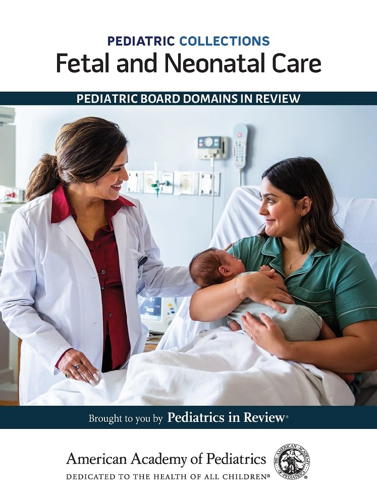 Fetal and Neonatal Care: Pediatric Board Domains in Review (Pediatric Collections)