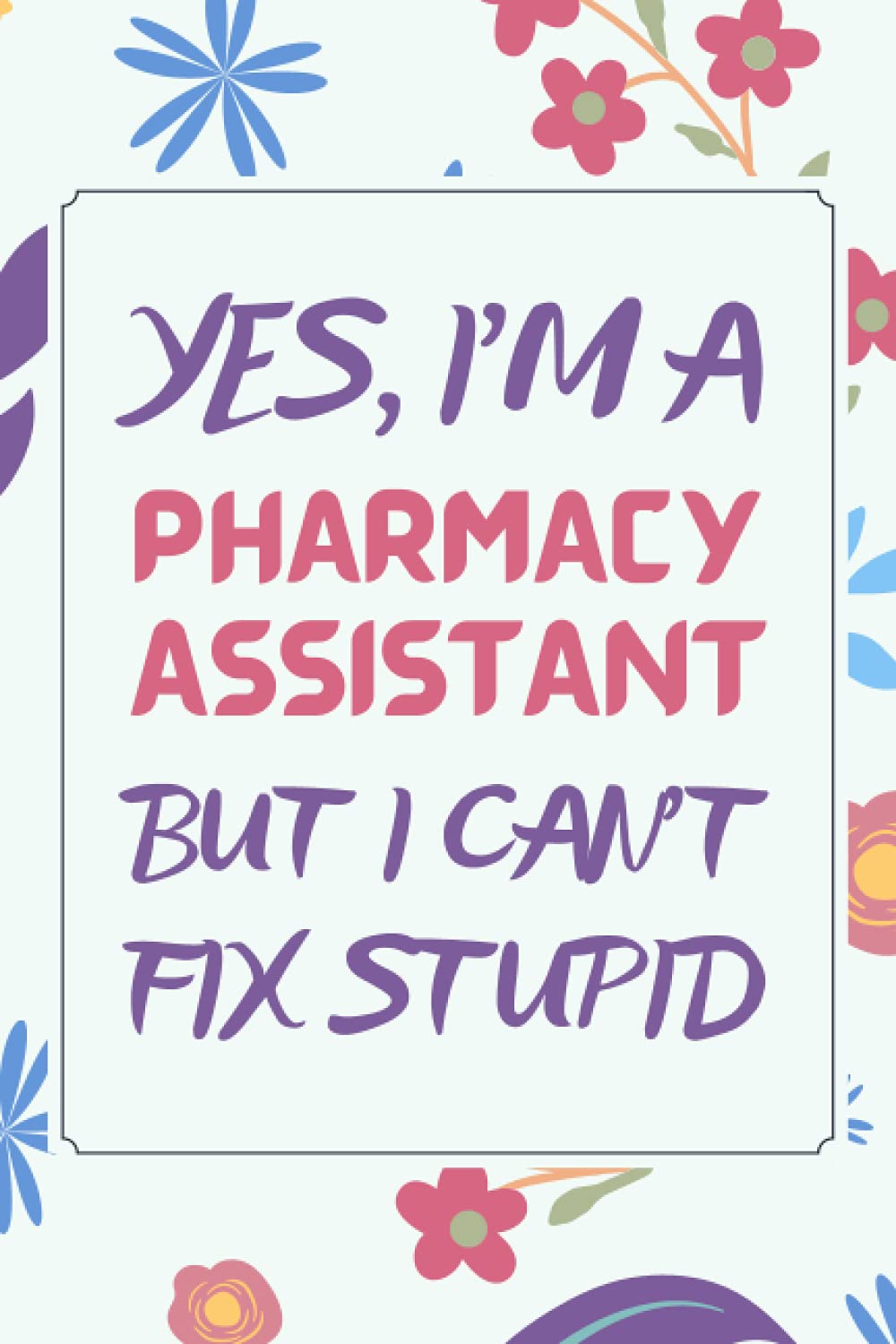 Pharmacy Assistant Gifts: Blank Lined Notebook Journal Diary Paper, a Funny and Appreciation Gift for Pharmacy Assistant to Write in
