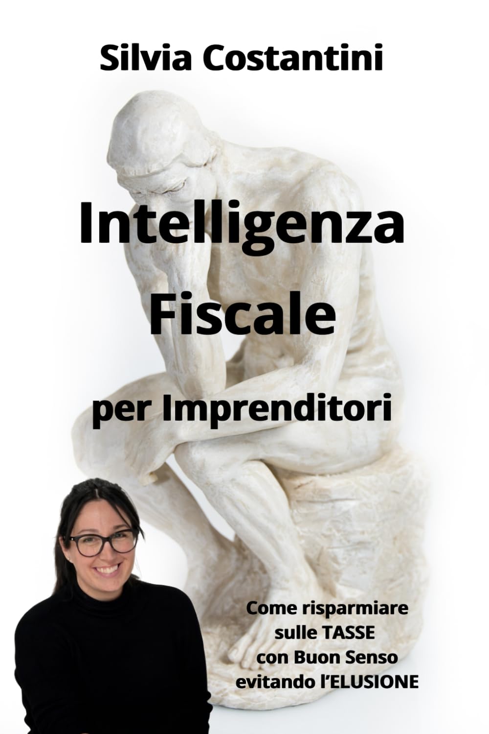 Intelligenza Fiscale per Imprenditori: Come risparmiare sulle Tasse con Buon Senso evitando l’Elusione (HiRes361 - Strumenti utili per lo sviluppo del Business)