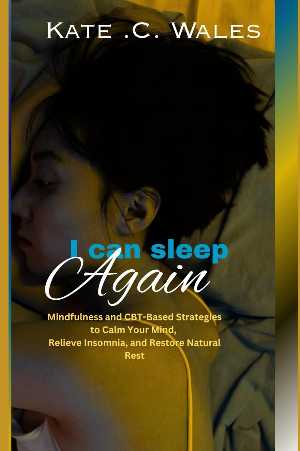 I can sleep again: Mindfulness and CBT-Based Strategies to Calm Your Mind, Relieve Insomnia, and Restore Natural Rest