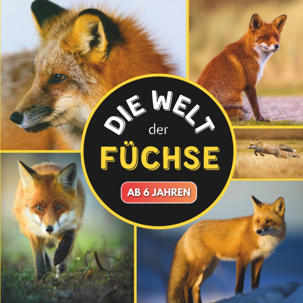 Die Welt der Füchse: Ein kleines Kinderbuch über Füchse ab 6 Jahren