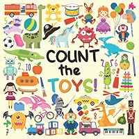 Count The Toys!: A Fun Picture Adding Up Book For 2-5 Year Olds 1976832578 Book Cover