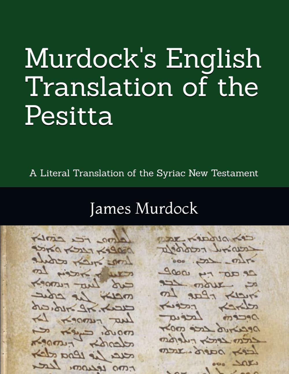 Murdock's English Translation of the Pesitta: A Literal Translation of the Syriac New Testament
