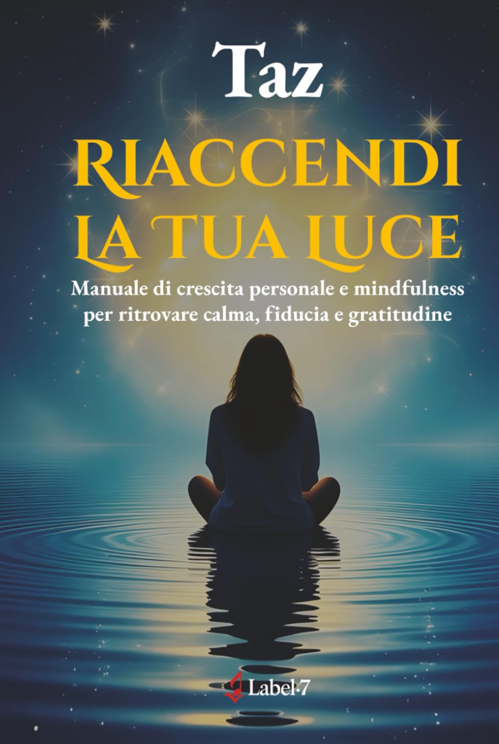 Riaccendi la tua luce: Manuale di crescita personale e mindfulness per ritrovare calma, fiducia e gratitudine