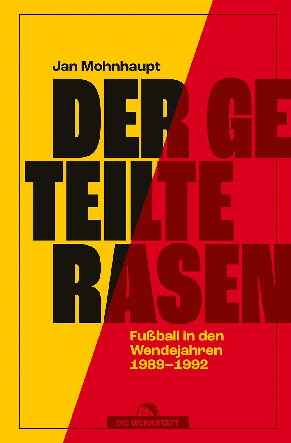 Der geteilte Rasen: Fußball in den Wendejahren 1989-1992