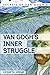 Van Gogh's Inner Struggle: Life, Work and Mental Illness (Secrets of Van Gogh)