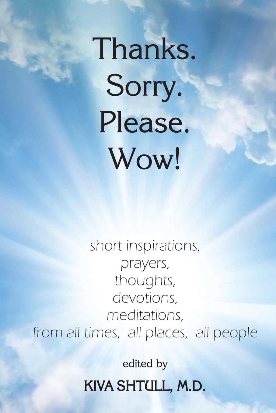 Thanks. Sorry. Please. Wow!: short inspirations, prayers, thoughts, devotions, meditations, from all times, all places, all people