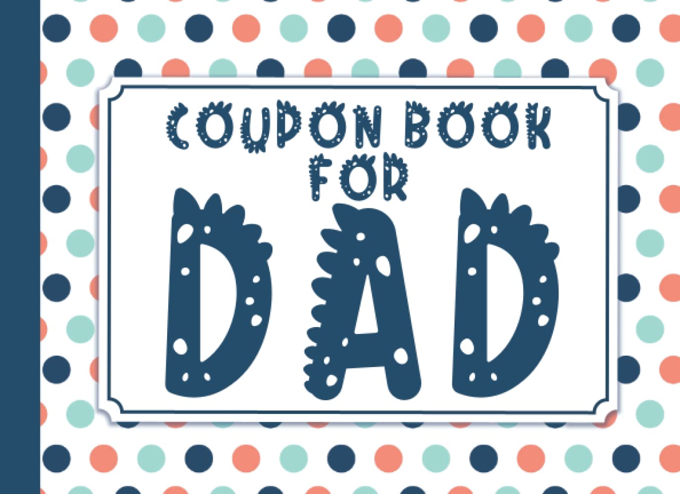 Coupon Book for Dad: 35 Coupons for Dad to Show Love and Appreciation in Birthdays Anniversaries and Father's Day | Blank Coupon Book for Dad from Daughter, Son, Adults and Kids