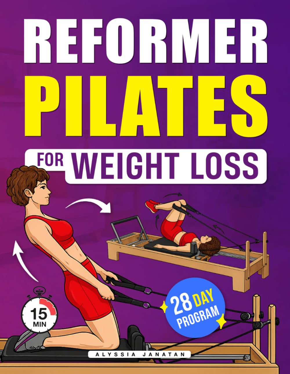 Reformer Pilates for Weight Loss: A Step-by-Step Guide to Burn Fat, Build Strength and Improve Control with a 28-Day Program