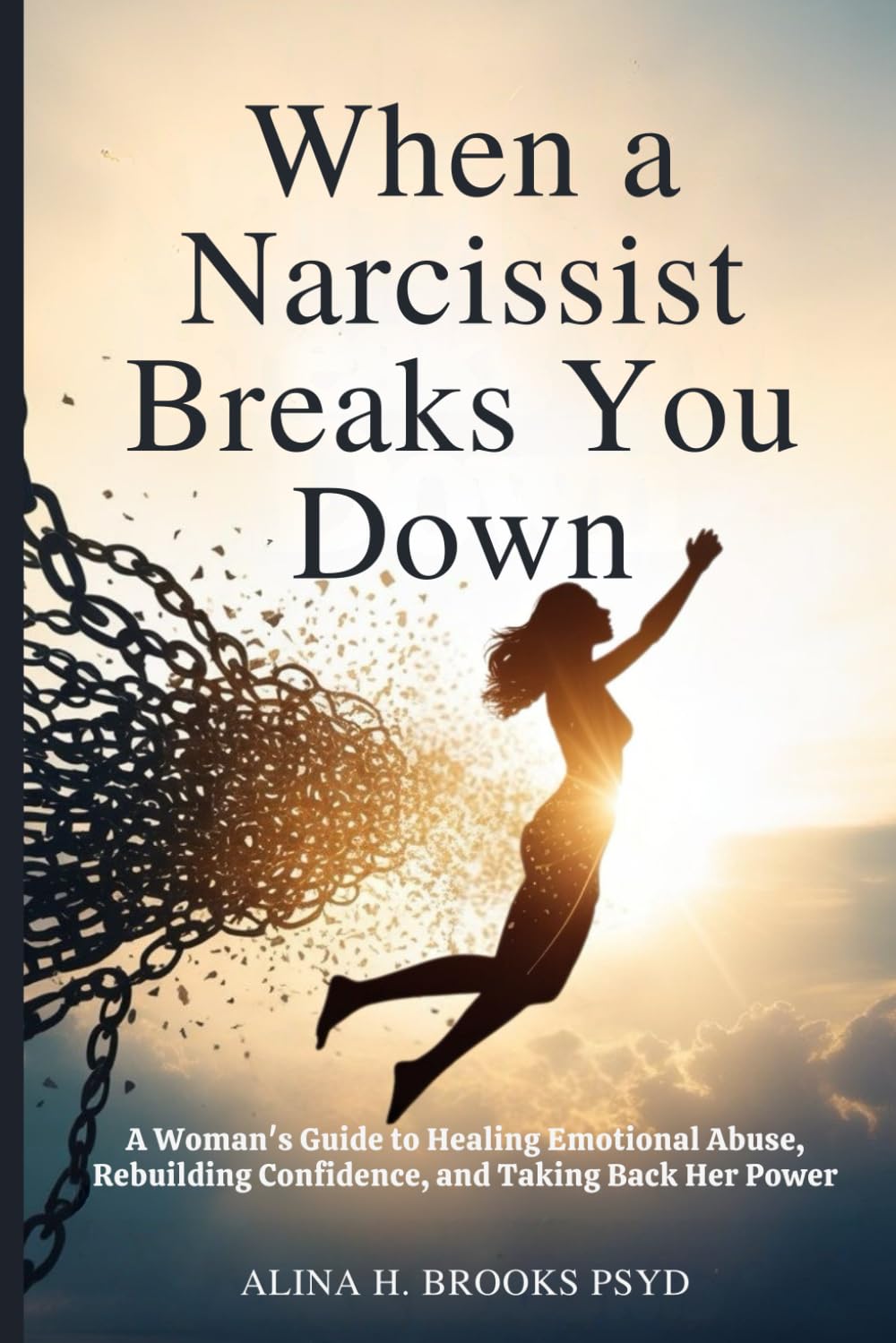 When a Narcissist Breaks You Down: A Woman’s Guide to Healing Emotional Abuse, Rebuilding Confidence, and Taking Back Her Power