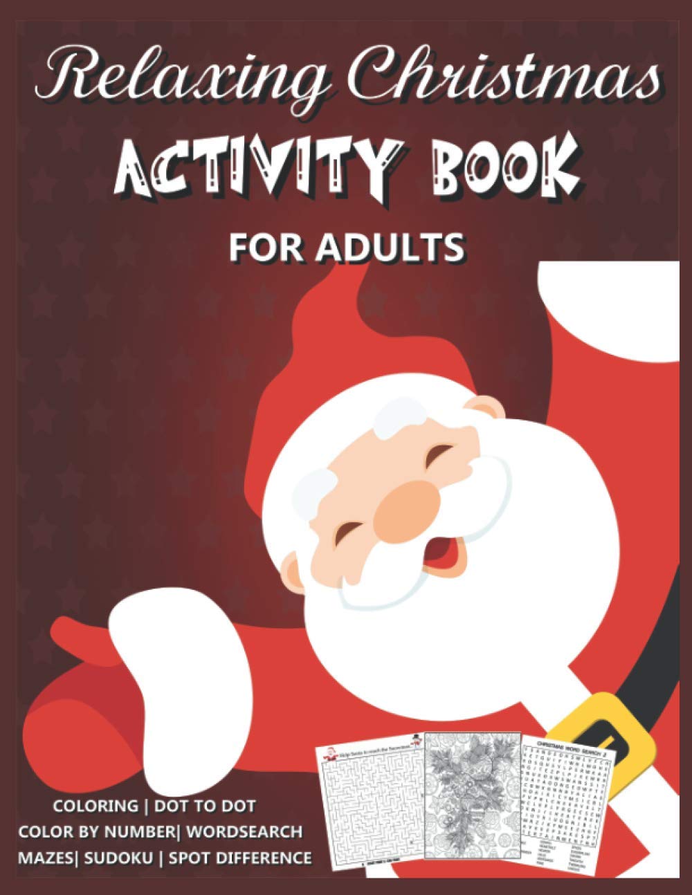 Relaxing Christmas Activity book For Adults: Xmas themed activity with Coloring, Dot to dot, Color by number, Spot difference, Xmas themed Mazes, Santa Sudoku and More