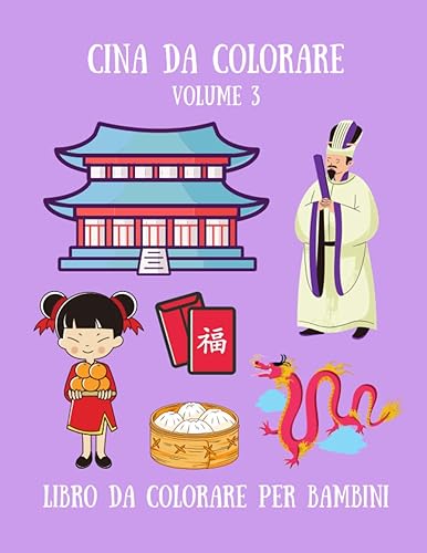 Cina da Colorare - Volume 3 Libro da colorare per bambini: Album da colorare per bambini con disegni cinesi - 35 Illustrazioni a tema Cina - Copertina flessibile