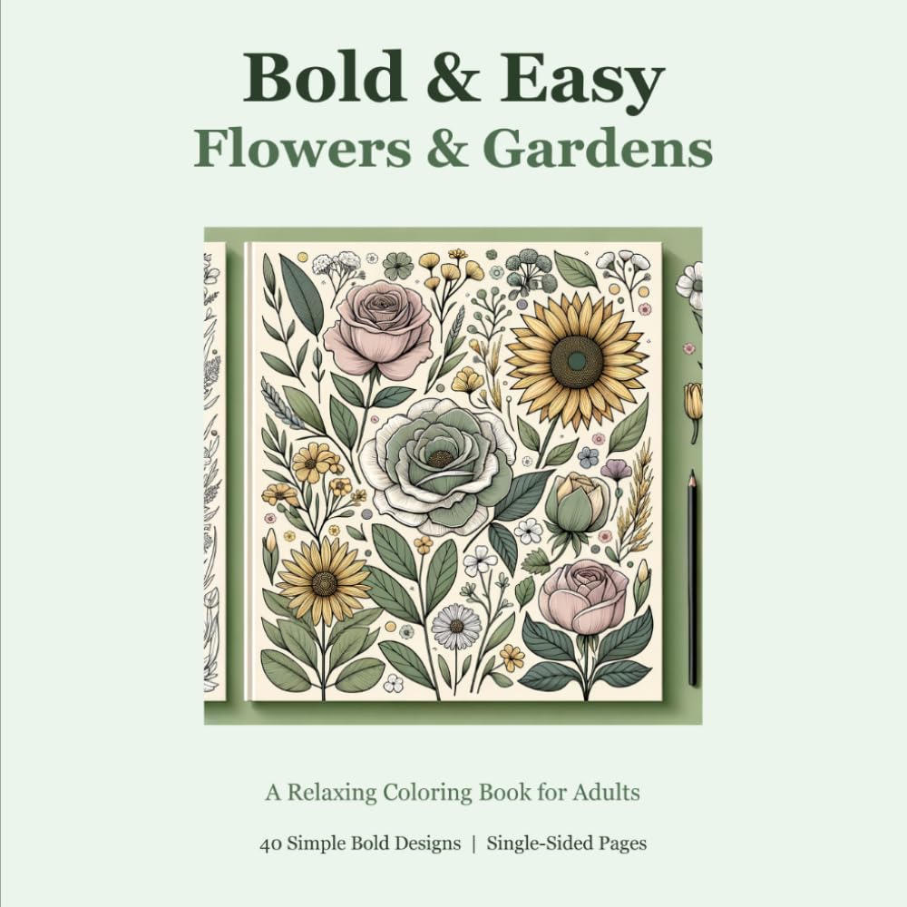 Bold & Easy Flowers & Gardens: A Relaxing Coloring Book for Adults: Simple Thick Line Designs for Stress Relief | Roses, Sunflowers, Tulips & More | Perfect for Beginners and Seniors