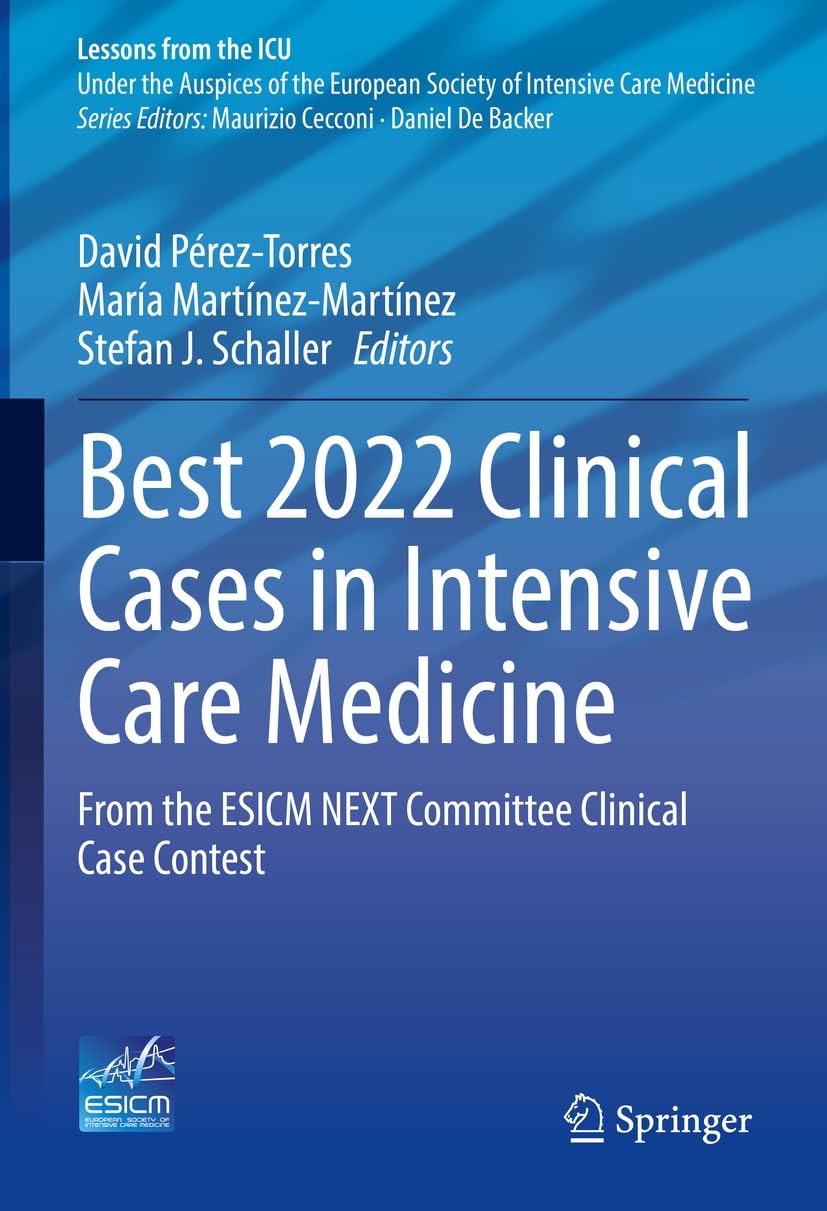 Best 2022 Clinical Cases in Intensive Care Medicine: From the ESICM NEXT Committee Clinical Case Contest (Lessons from the ICU) (English Edition)