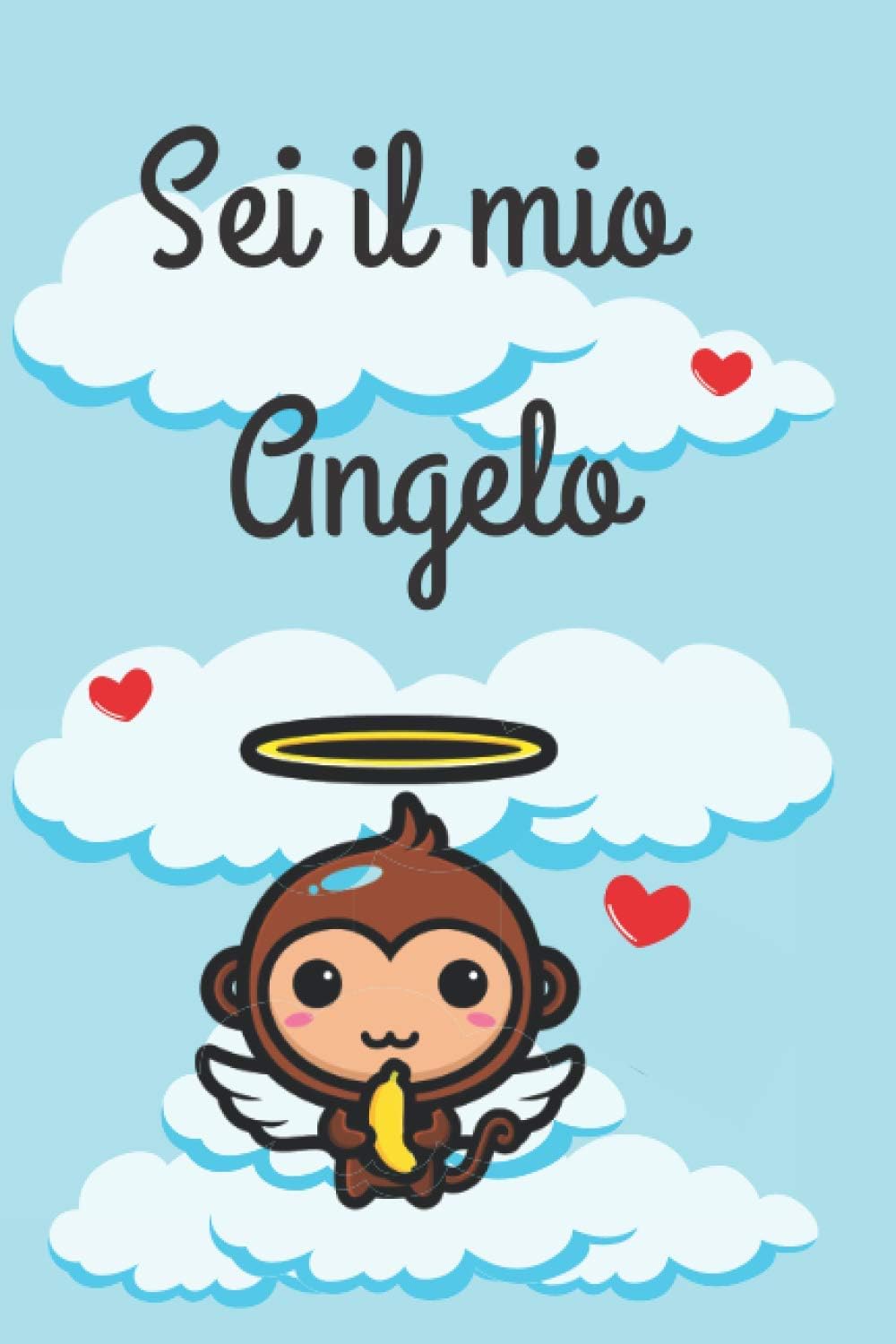 Sei il mio Angelo: Quaderno speciale per San Valentino. Regalo perfetto per la tua ragazza o ragazzo. 110p. Formato A5