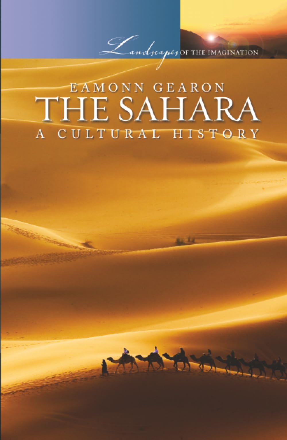 The Sahara: A Cultural History (Landscapes of the Imagination)