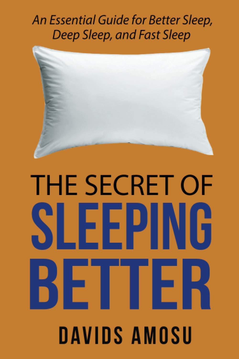 The Secret of Sleeping Better: An Essential Guide for Better Sleep, Deep Sleep and Fast Sleep