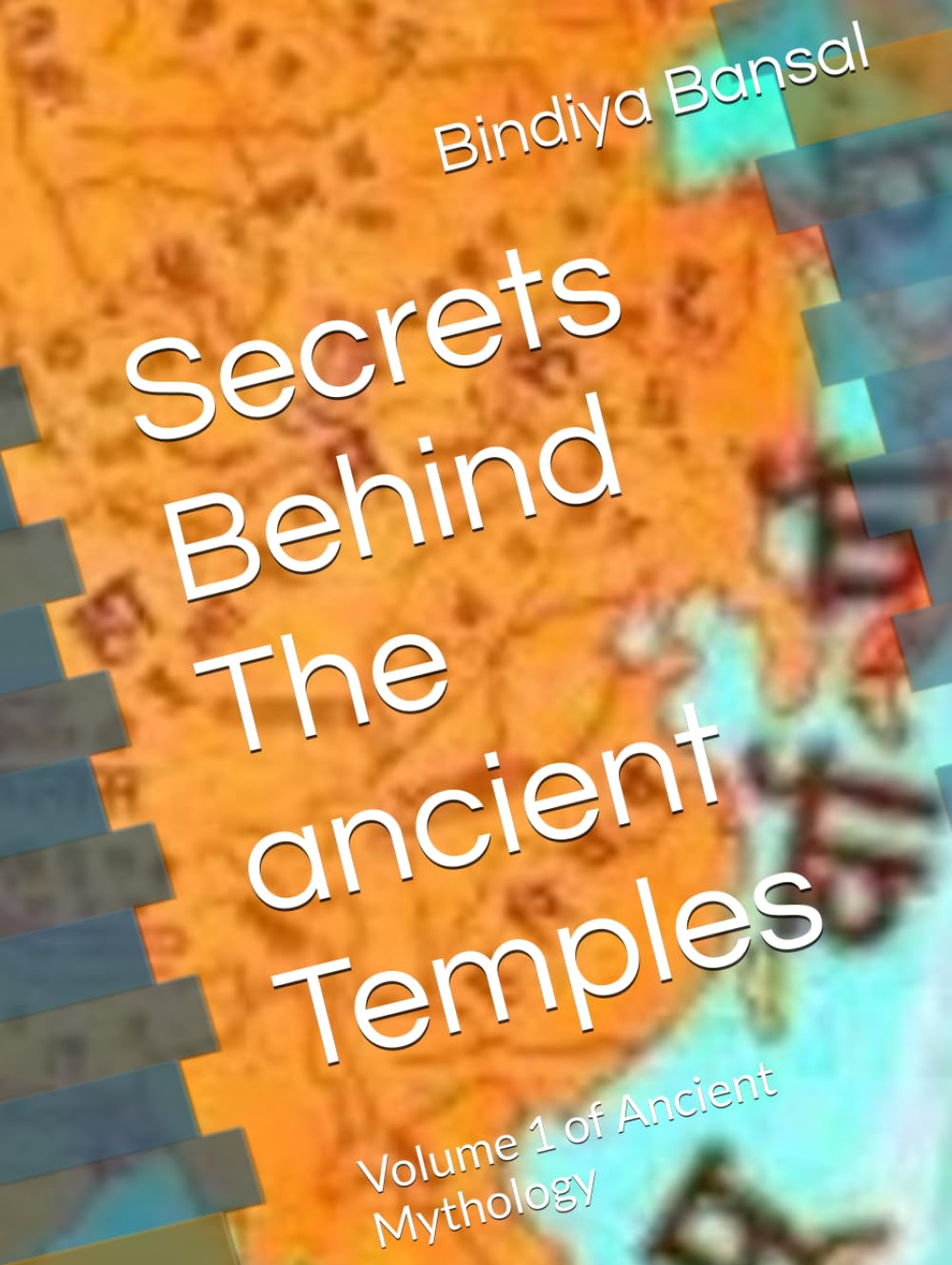 Secrets Behind The ancient Temples: Volume 1 of Ancient Mythology
