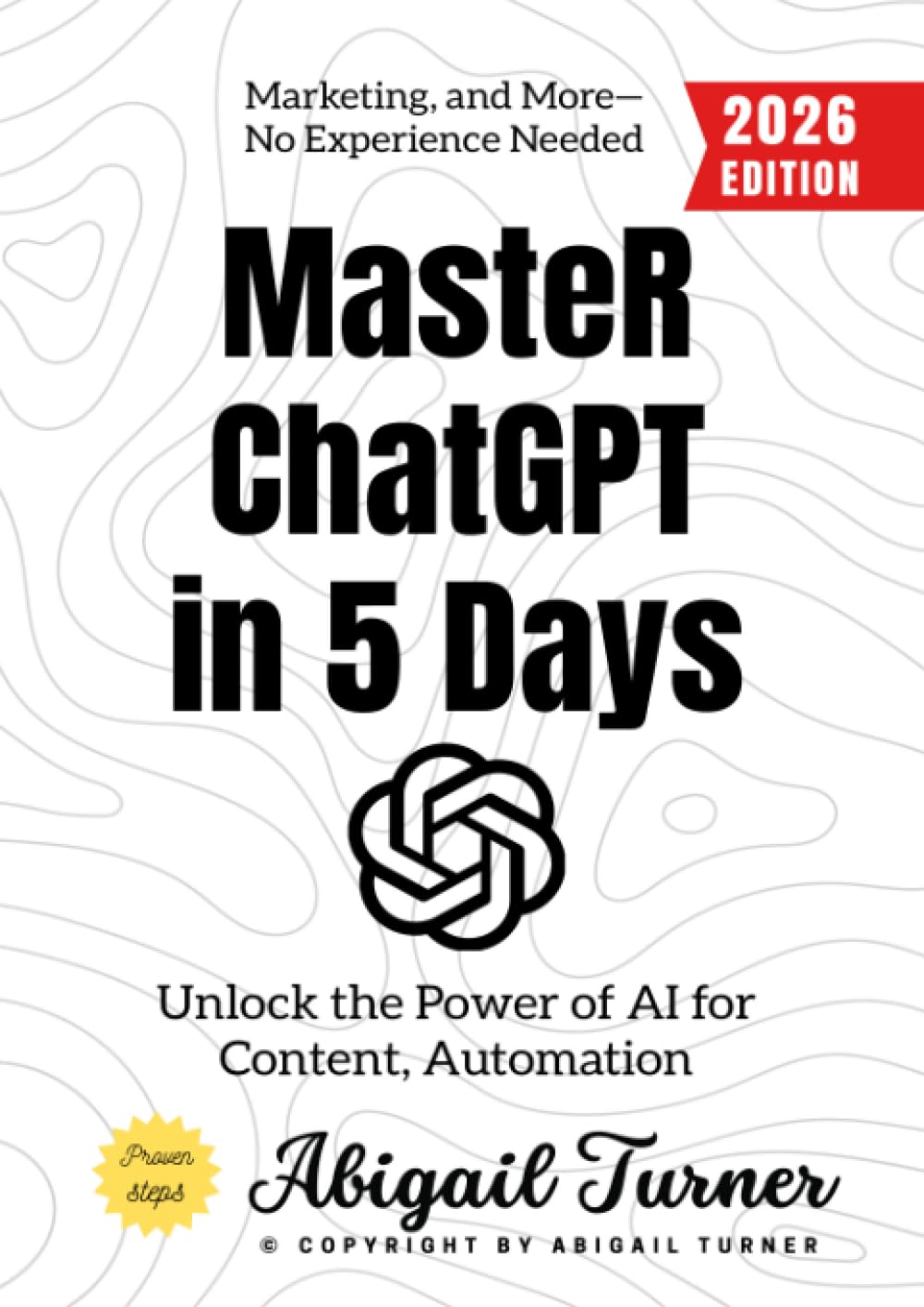 Master ChatGPT in 5 Days:: Unlock the Power of AI for Content, Automation, Marketing, and More—No Experience Needed