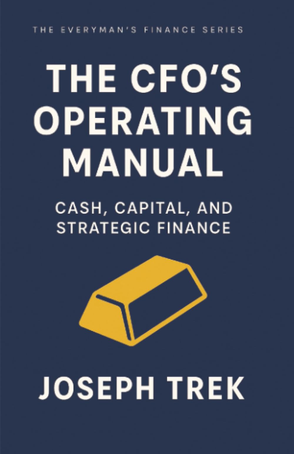 The CFO's Operating Manual: Cash, Capital, and Strategic Finance (The Everyman's Finance Series)