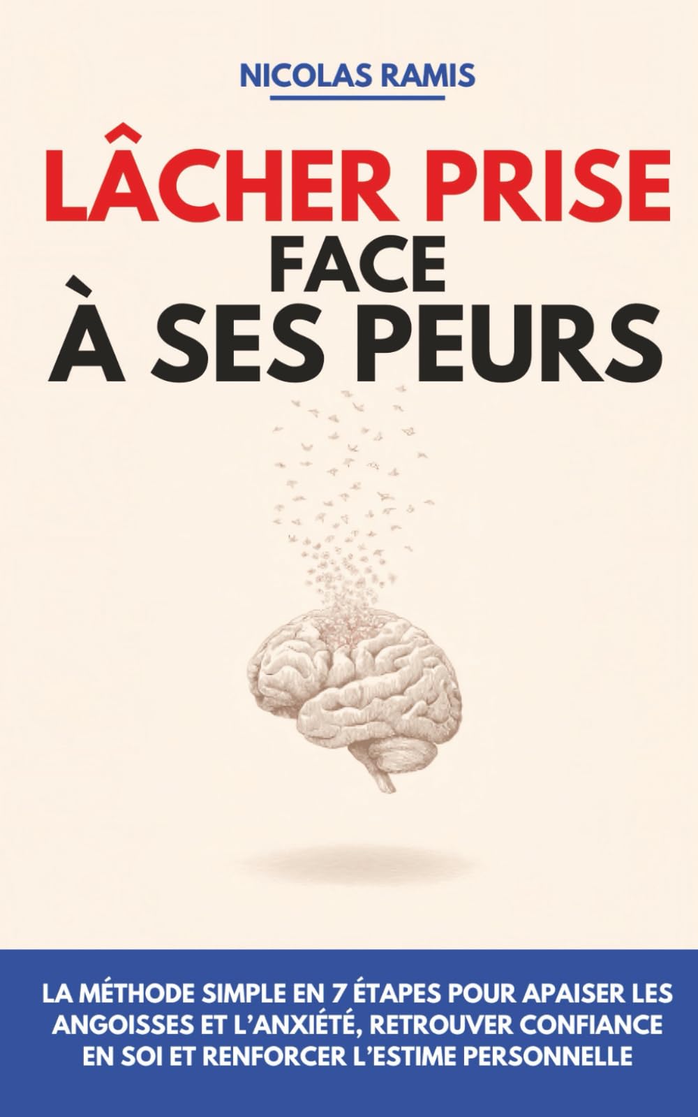 Lâcher prise face à ses peurs: La méthode simple en 7 étapes pour apaiser les angoisses et l’anxiété, retrouver confiance en soi et renforcer l’estime personnelle