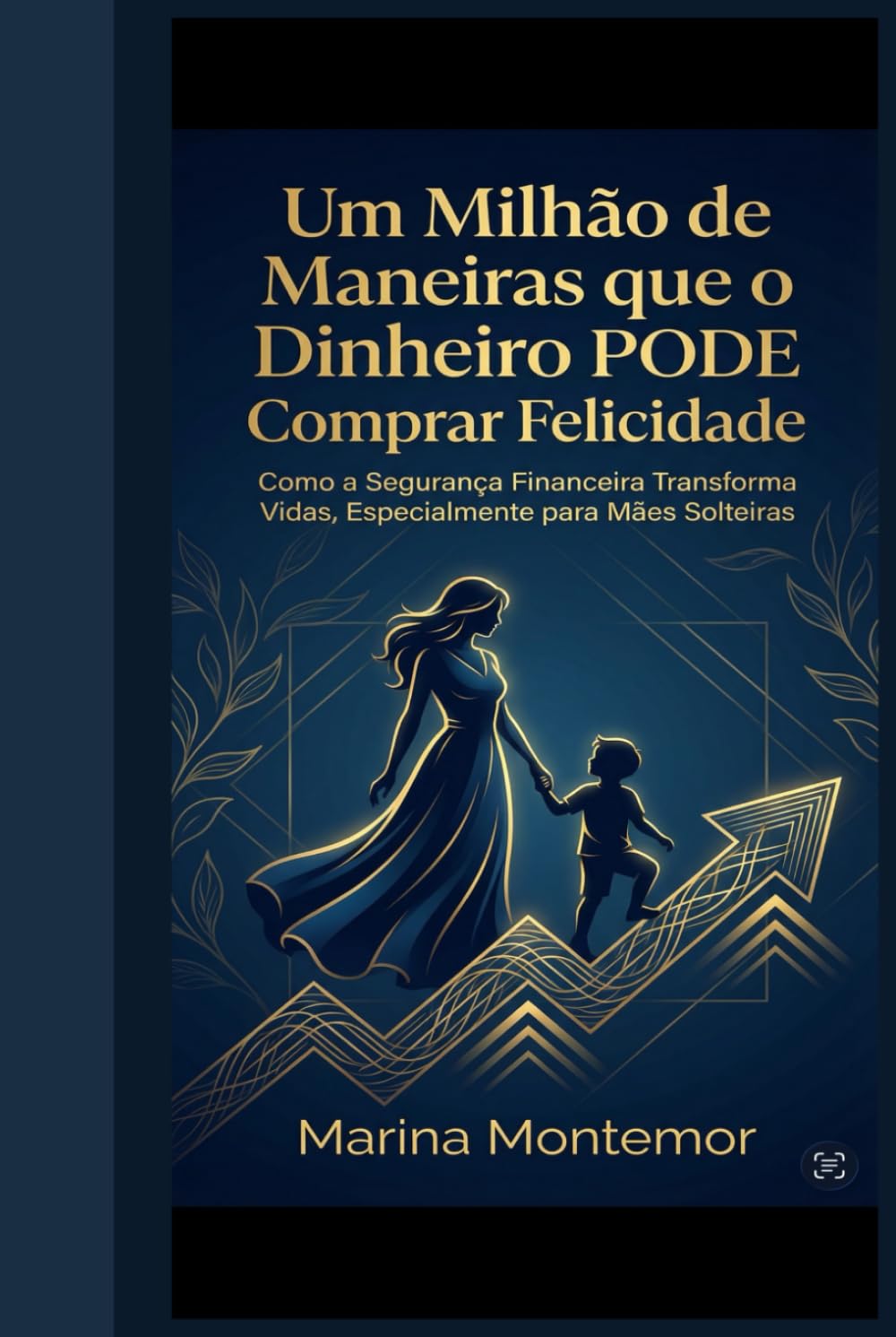 Um Milhão de Maneiras que o Dinheiro PODE Comprar Felicidade: Como a Segurança a Financeira Transforma Vidas, Especialmente para Mães Solteiras