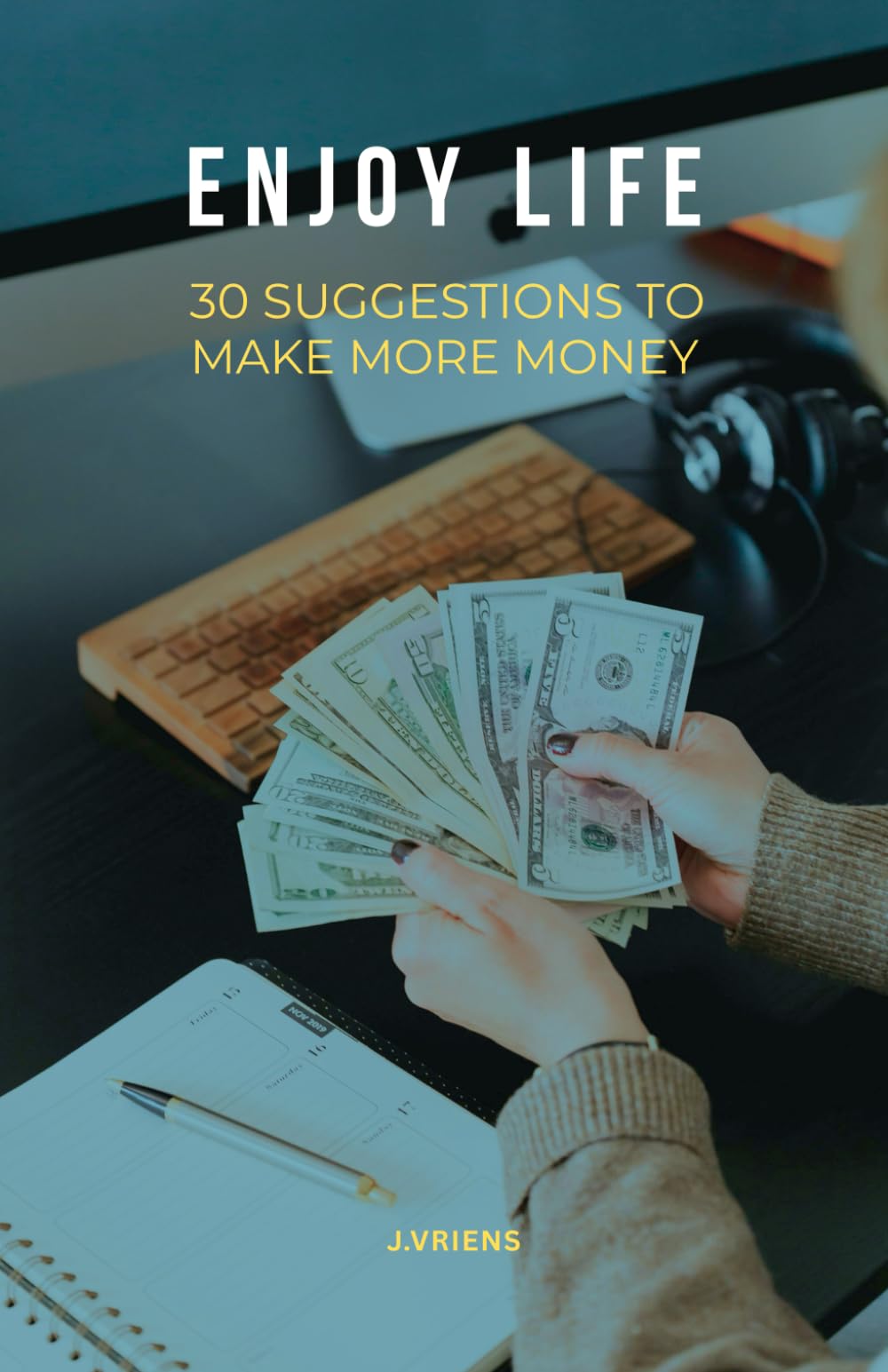 Enjoy Life: 30 Suggestions to make more money